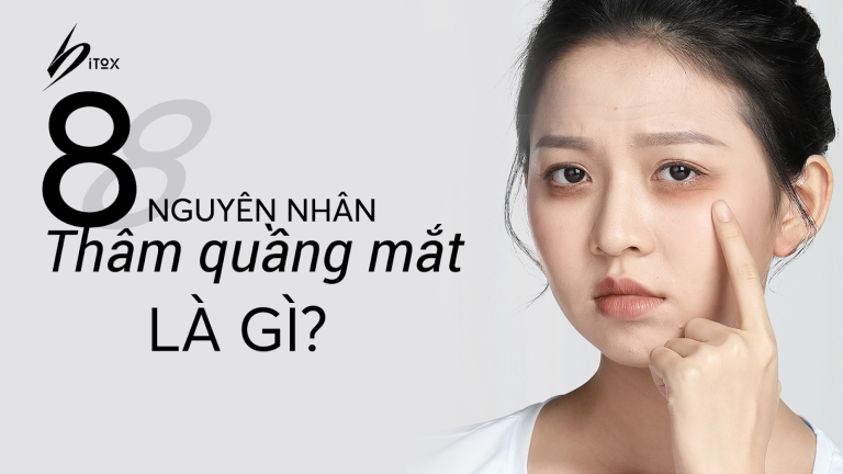 8 Nguyên nhân thâm quầng mắt là gì?